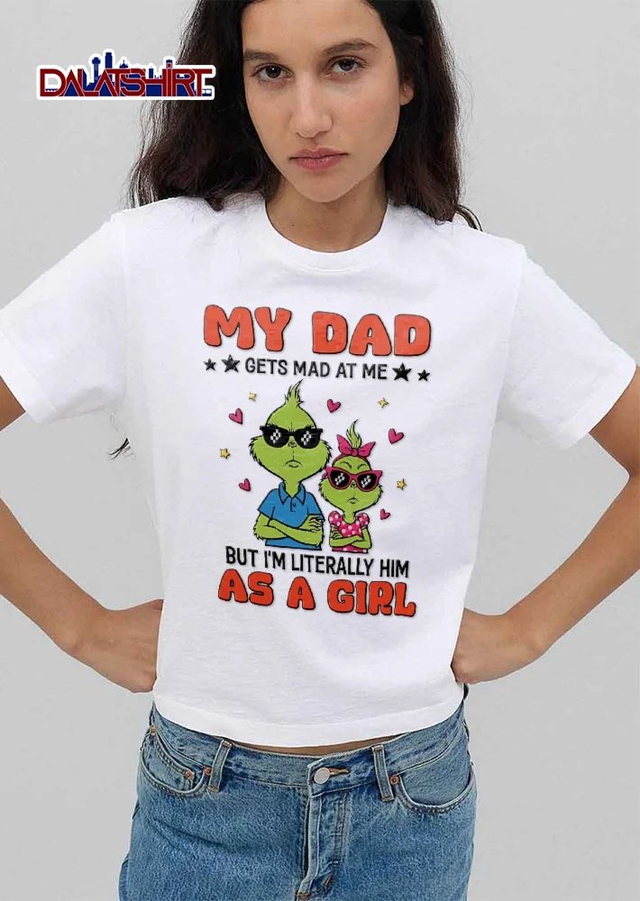 My Dad Gets Mad At Me But Im Literally Him As A Girl Cartoon Grinch Father Daughter Pixel Sunglasses shirt