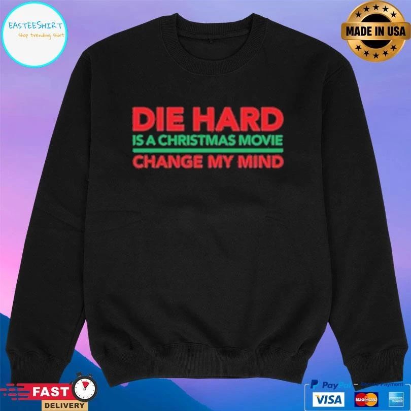 Die Hard Is A Christmas Movie Change My Mind T-shirts