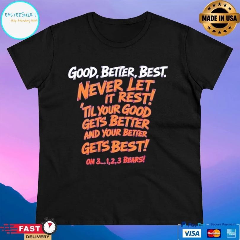 Good Better Best Never Let It Rest ‘Til Your Good Gets Better And Your Better Gets Best On 3 1,2,3 Bears T-shirts