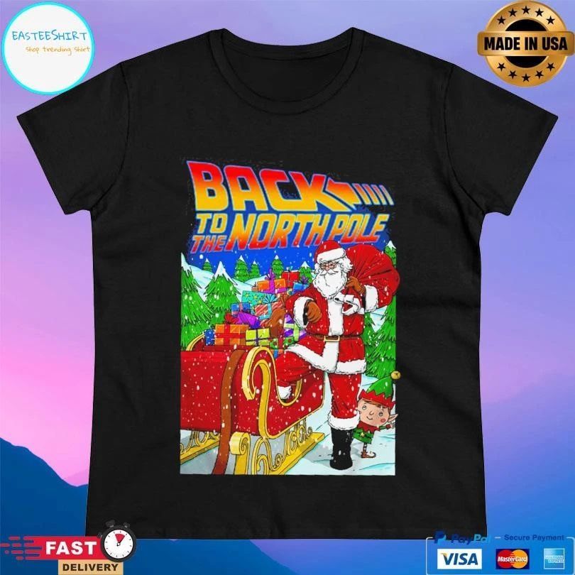 Back To The North Pole Santa Christmas 2025 T-shirts