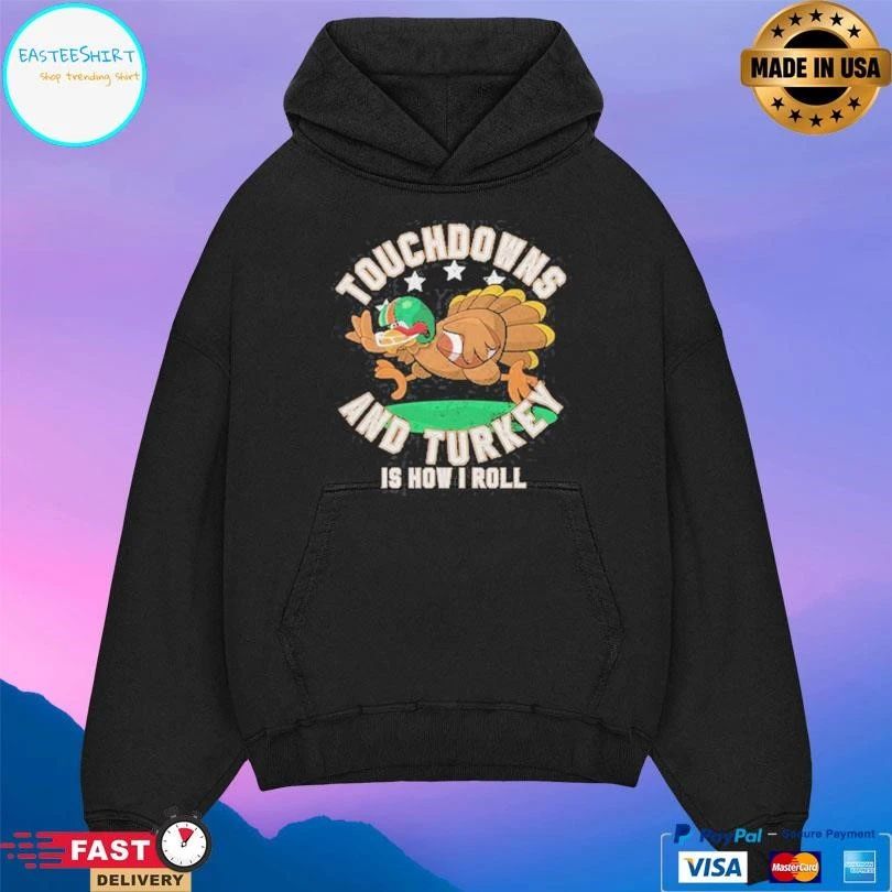 Touchdowns And Turkey Is How I Roll T-shirts