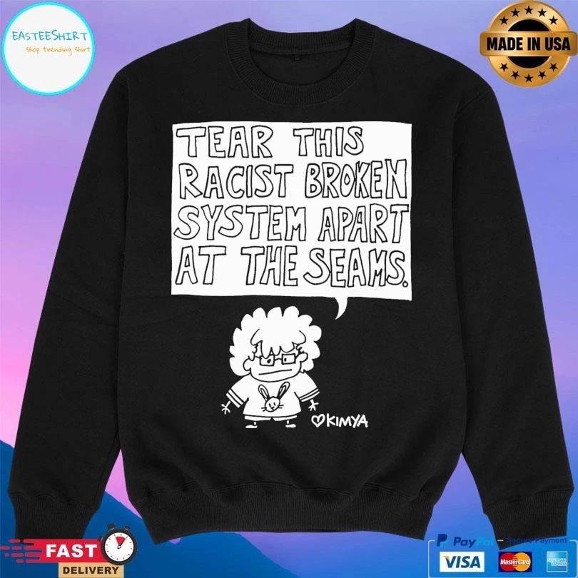 Tear This Racist Broken System Apart At The Seams Kimya T-shirts
