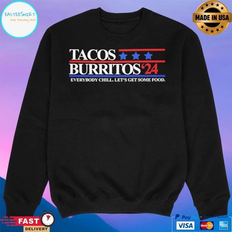 Tacos Burritos 2024 Everybody Chill Let’s Get Some Food T-shirts