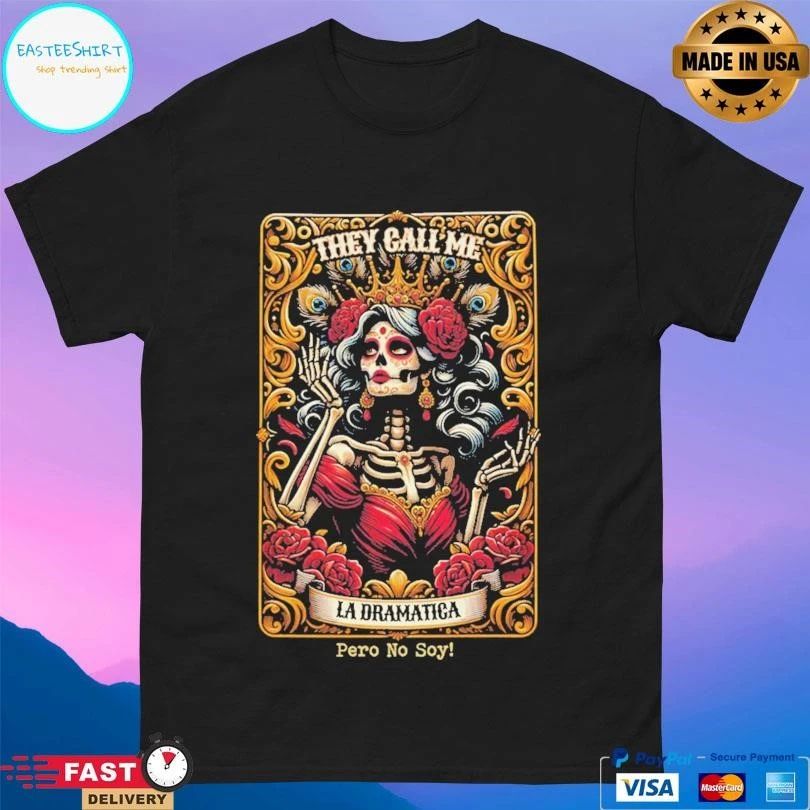 They Call Me La Dramatica Pero No Soy Skeleton T-shirts