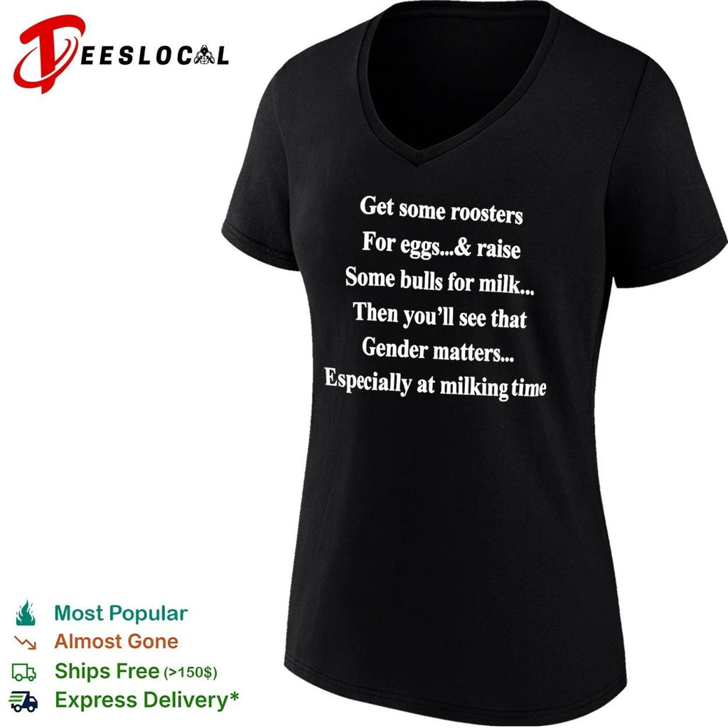 Get Some Roosters for Eggs and Raise Some Bulls for Milk Gender Matters T-shirt