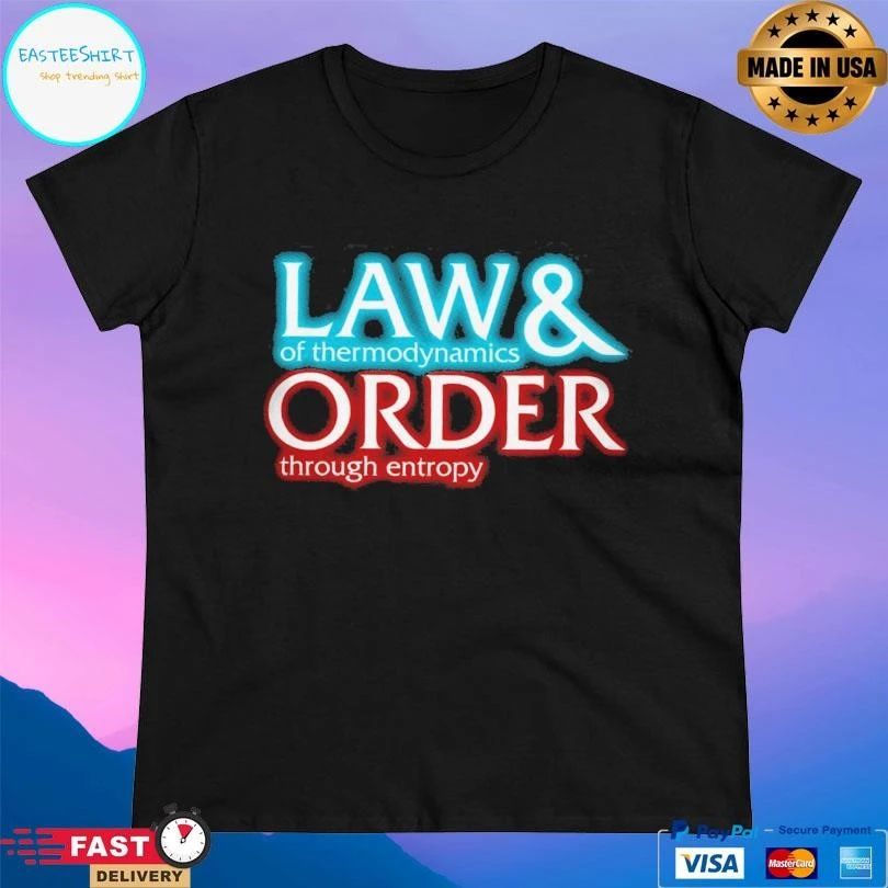Law Of Thermodynamics And Order Through Entropy T-shirts