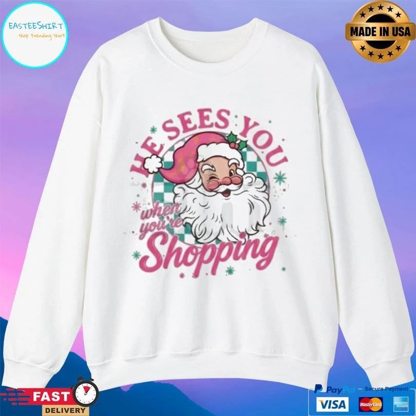 He Sees You When You’re Shopping Santa Christmas 2025 T-shirts