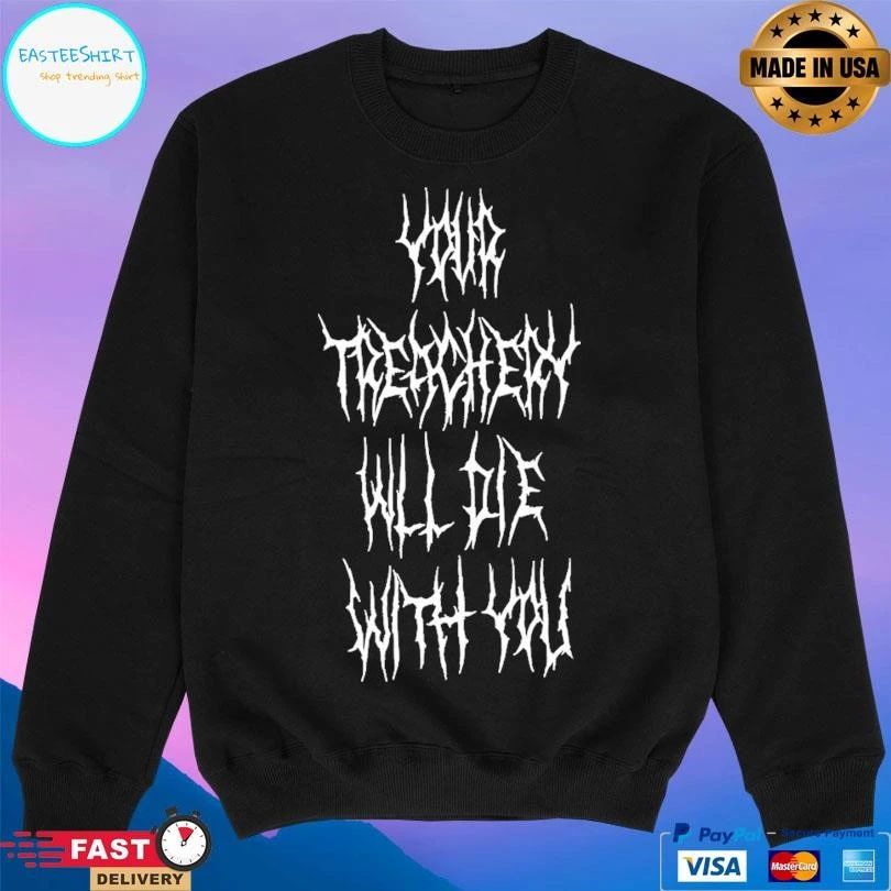 Your Treachery Will Die With You T-shirts