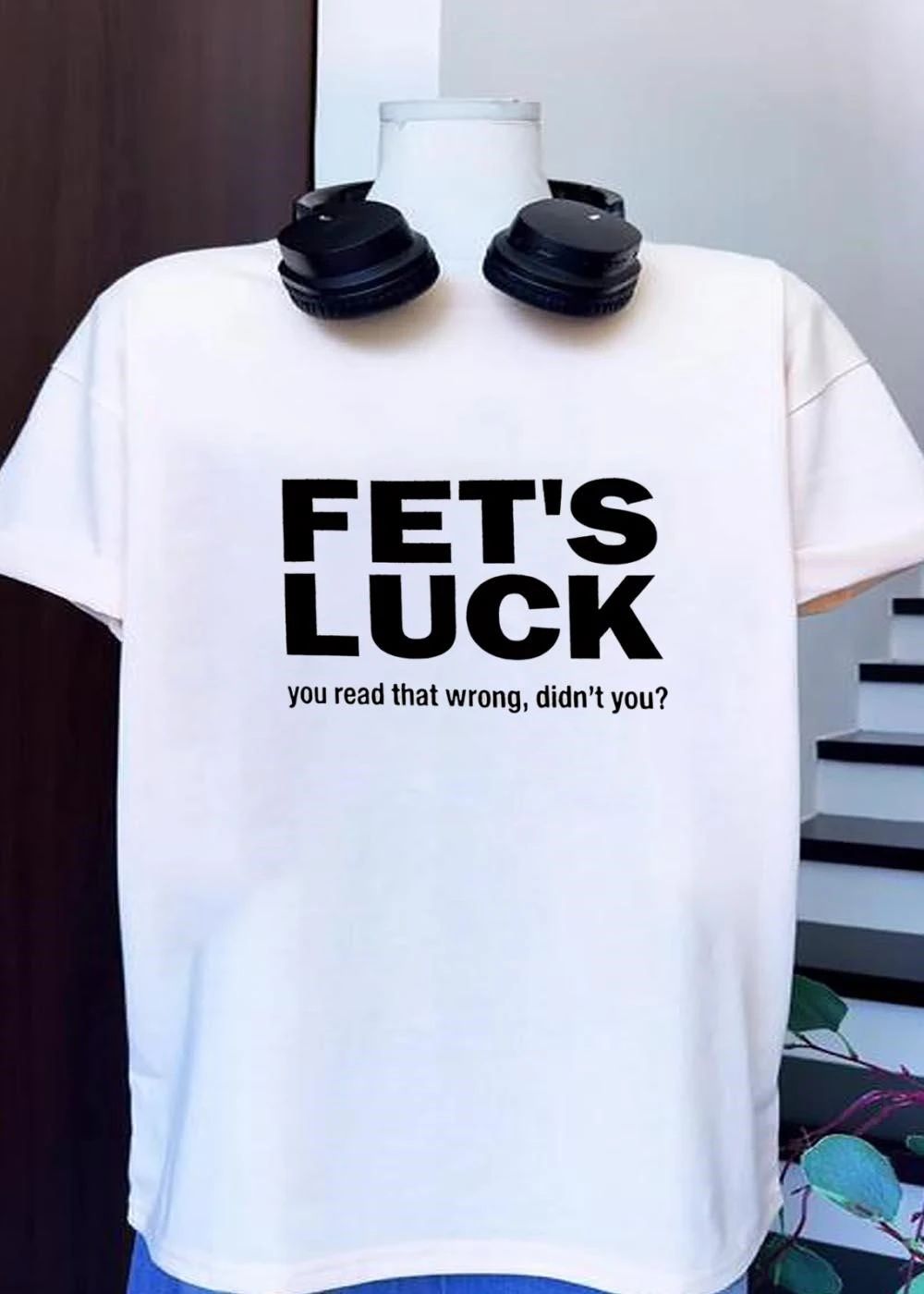 You Read That Wrong, Didn’t You Fet’s Luck Shirt