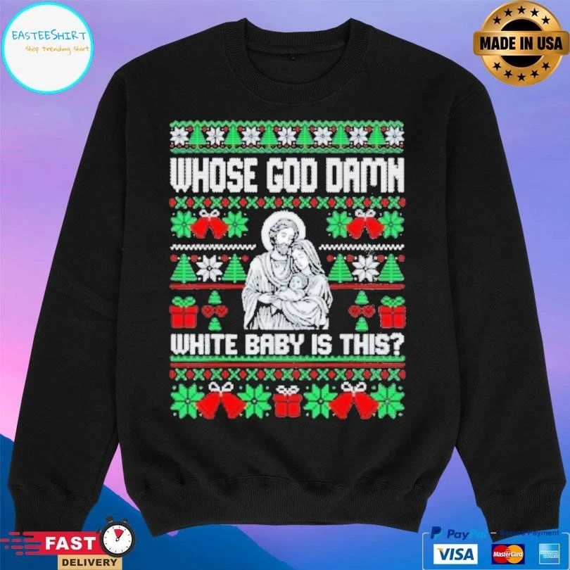 Whose God Damn White Baby Is This Funny Jesus Christmas 2025 T-shirts