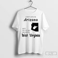 Premium I May Live In Arizona But My Story Began In West Virginia