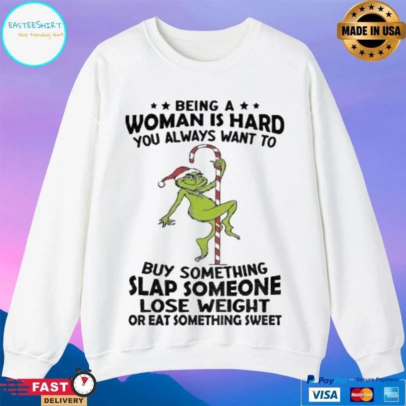 Grinch Being A Woman Is Hard You Always Want To Buy Something Slap Someone Lose Weight Christmas 2025 T-shirts