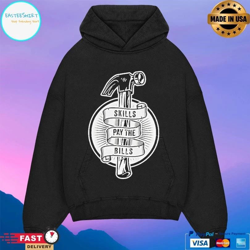Hammer Skills Pay The Bills T-shirts