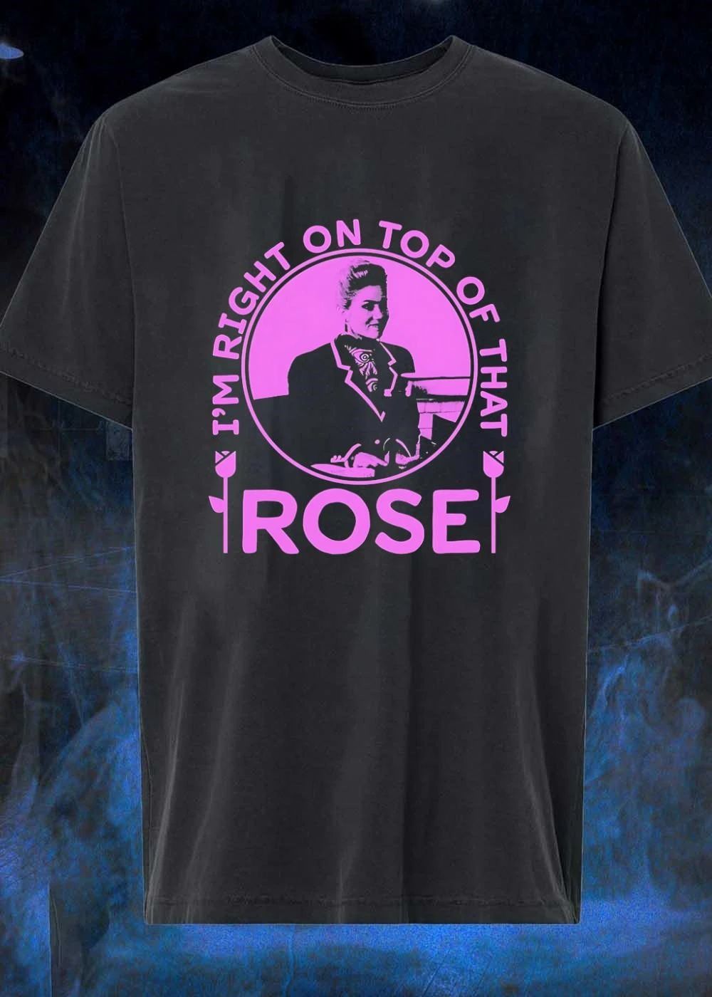 Golden Girls Rose Nylund I Am Right on Top of That shirt