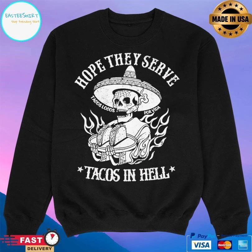 Hope They Serve Tacos In Hell Tacos Locos Por Vida T-shirts