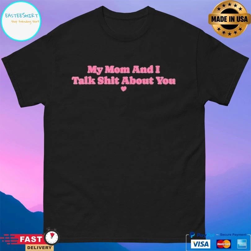 My Mother And I Talk Shit About You Mom Matching T-shirts
