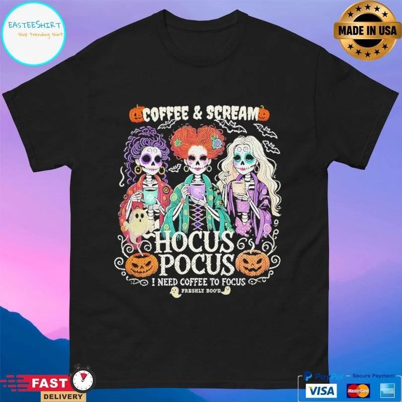 Coffee And Scream Hocus Pocus Need Coffee To Focus Freshly Boo’d T-shirts