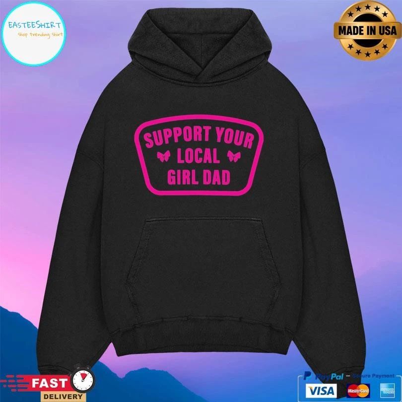 Support Your Local Girl Dad T-shirts