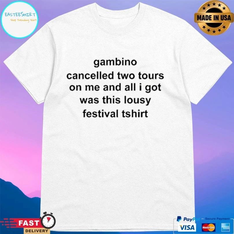 Gambino Cancelled Two Tours On Me And All I Got Was This Lousy Festival TT-shirts T-shirts