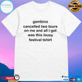 Gambino Cancelled Two Tours On Me And All I Got Was This Lousy Festival TT-shirts T-shirts
