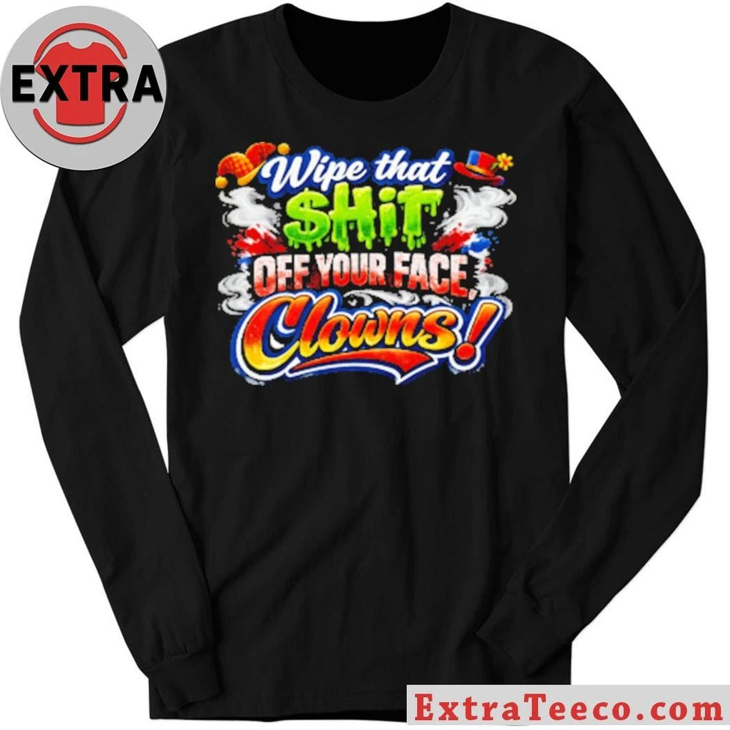 Wipe that $hit off your face clown T-Shirt