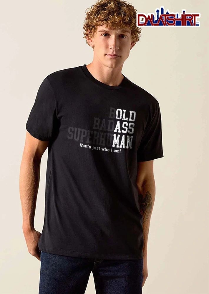Bold Badass Superhuman That Is Just Who I Am Distressed Typography White Black Text shirt
