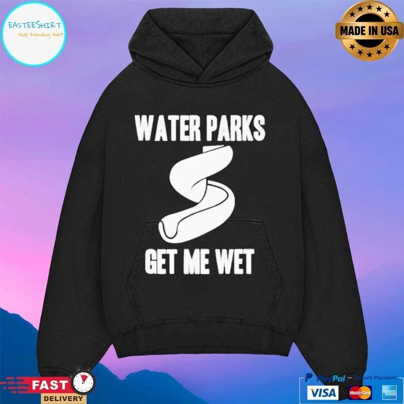 Water Parks Get Me Wet T-shirts
