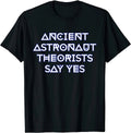 New Ancient Astronaut Theorists Say Yes T-Shirt Gift, Size M - 3XL