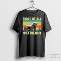 Premium Funny Honey Badger First Of All Im A Delight T Shirts