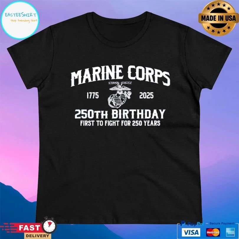 Marine Corps 250th Birthday First To Fight For 250 Years 1775-2025 T-shirts
