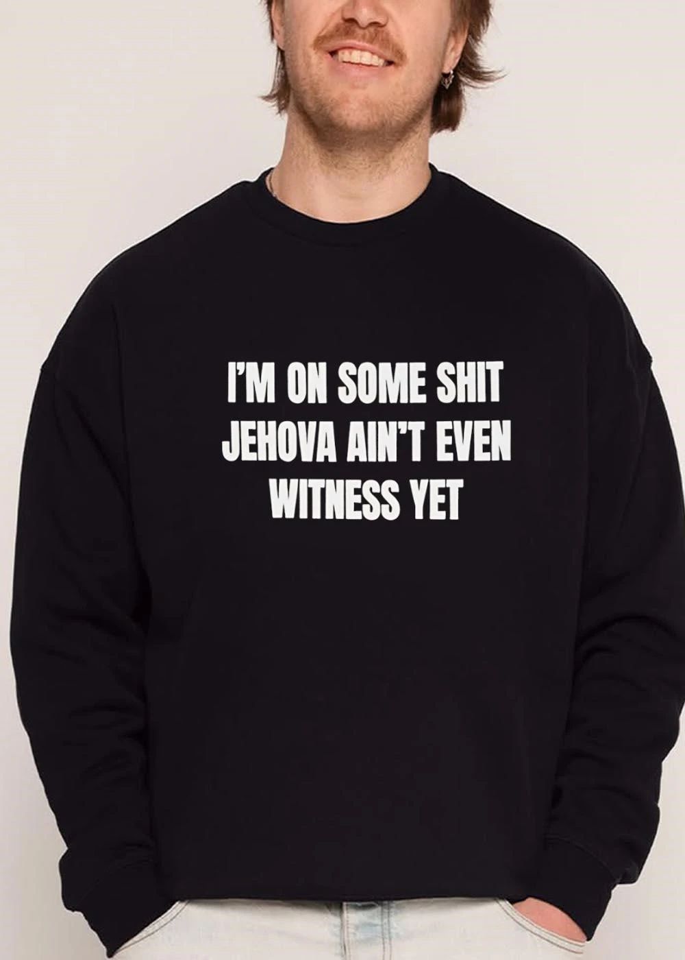 Im On Some Shit Jehova Aint Even Witness Yet White Embossed Typography Black Background shirt