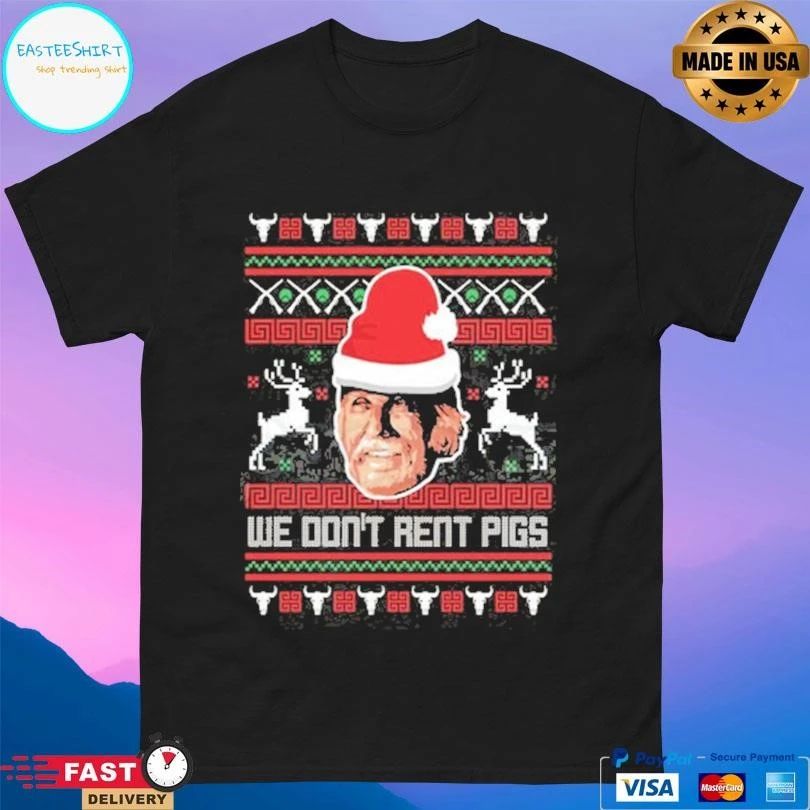 We Don’t Rent Pigs Ugly Christmas 2025 T-shirts