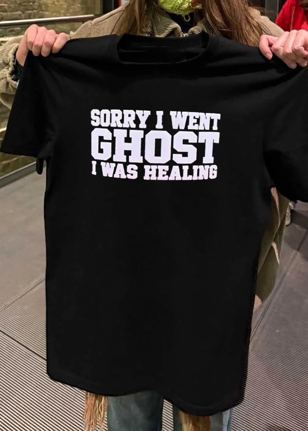 Sorry I Went Ghost I Was Healing shirt