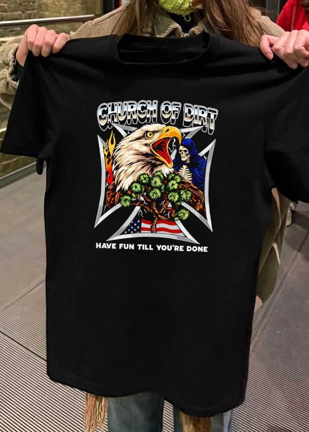 Church Of Dirt Have Fun Till Youre Done Screaming Eagle Grim Reaper Iron Cross shirt