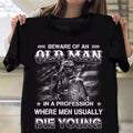 Veteran T Shirt Beware Of An Old Man In A Profession Shirt Retro Graphic Army