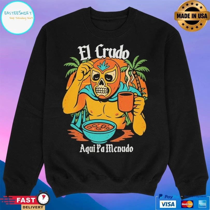 El Crudo Aqui Pa Menudo T-shirts
