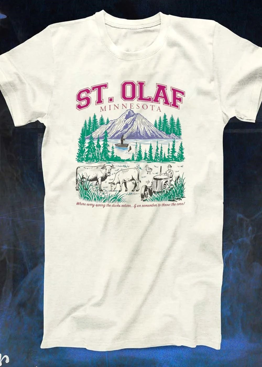 Where Every Spring The Ducks Return If We Remember To Throw The Corn St Olaf Minnesota Fisherman Cows Tractor Shirt