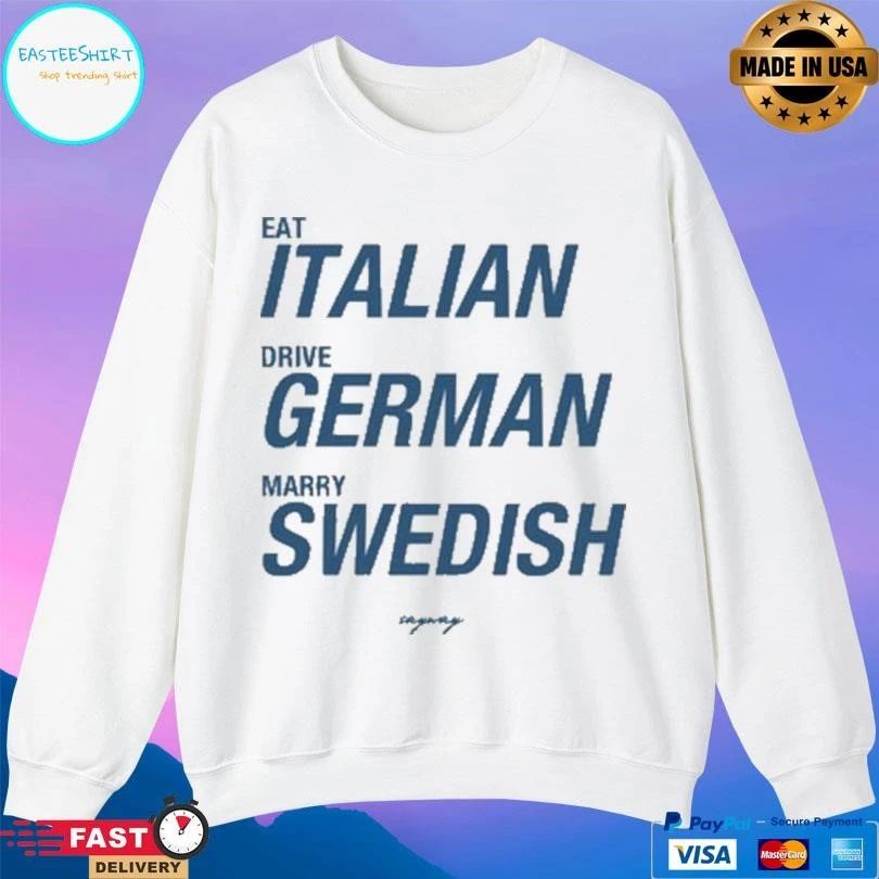 Eat Italian Drive German Marry Swedish 2026 T-shirts