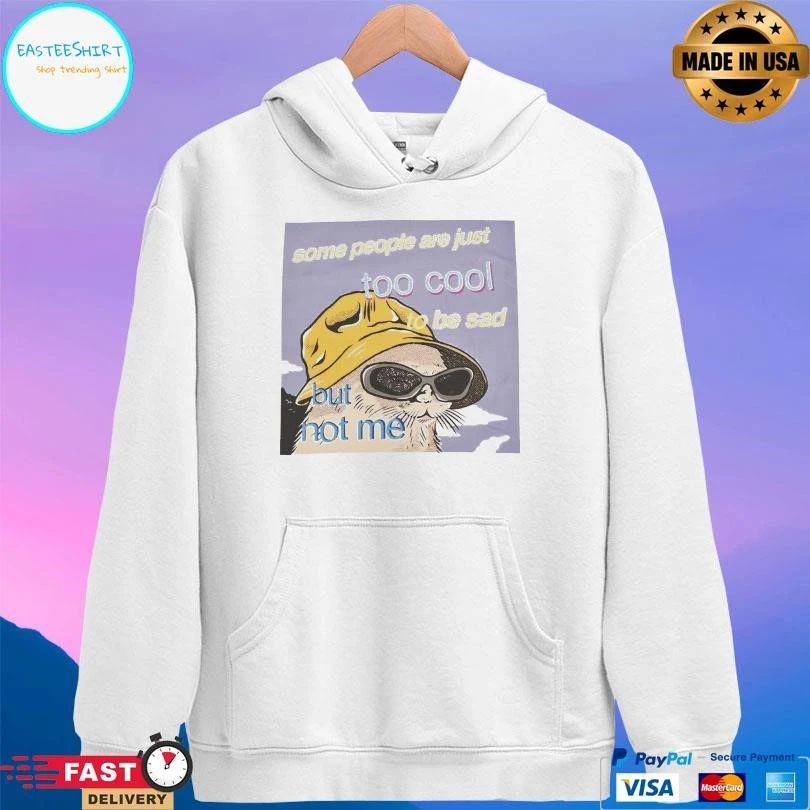 Some People Are Just Too Cool To Be Sad But Not Me T-shirts