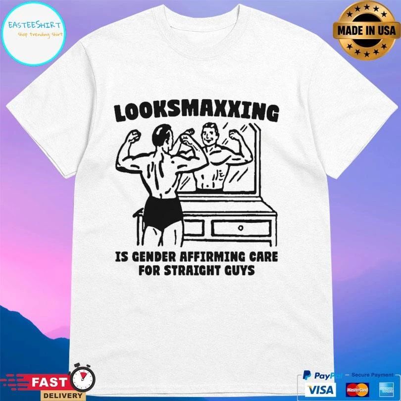Looksmaxxing Is Gender Affirming Care For Straight Guys T-shirts