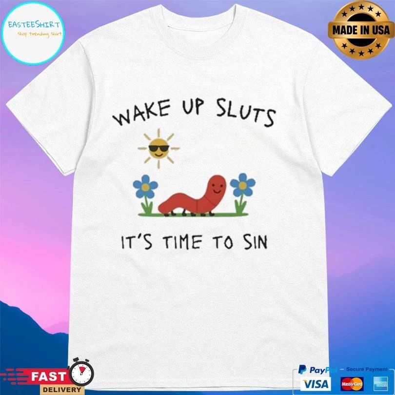 Wake Up Sluts It’s Time To Sin T-shirts
