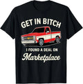 Get in Bitch I Found A Deal On Marketplace T-Shirt