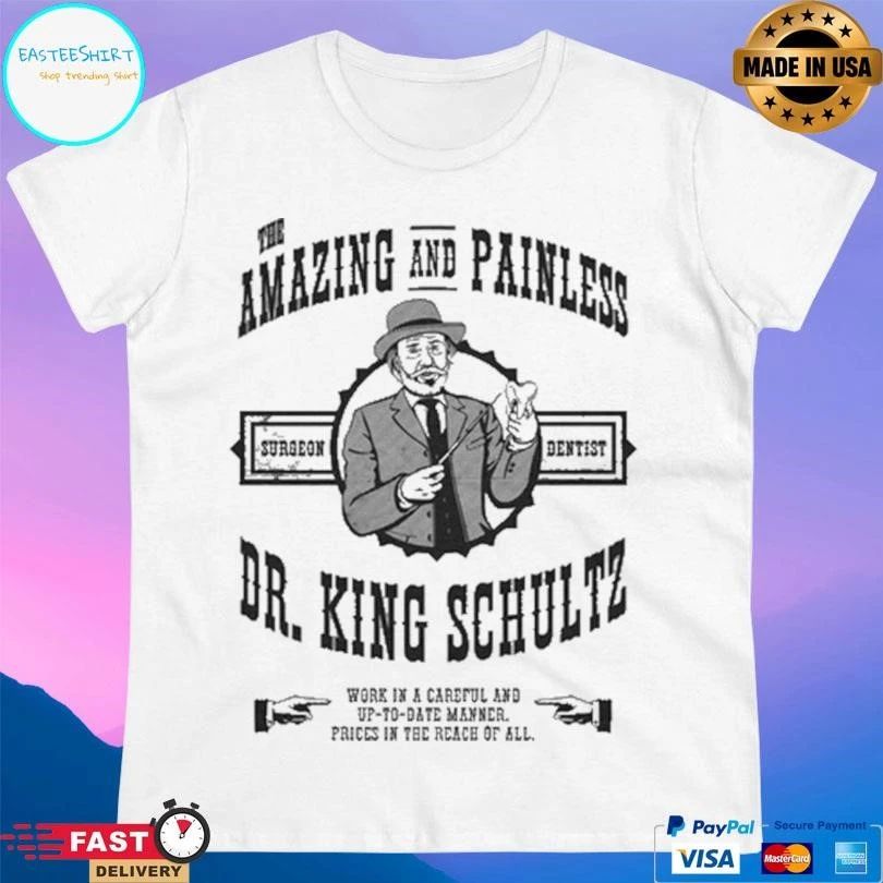 Amazing And Painless Surgeon Dentist Dr King Schultz Work In A Careful And Up-To-Date Manner Prices In The Reach Of All T-shirts