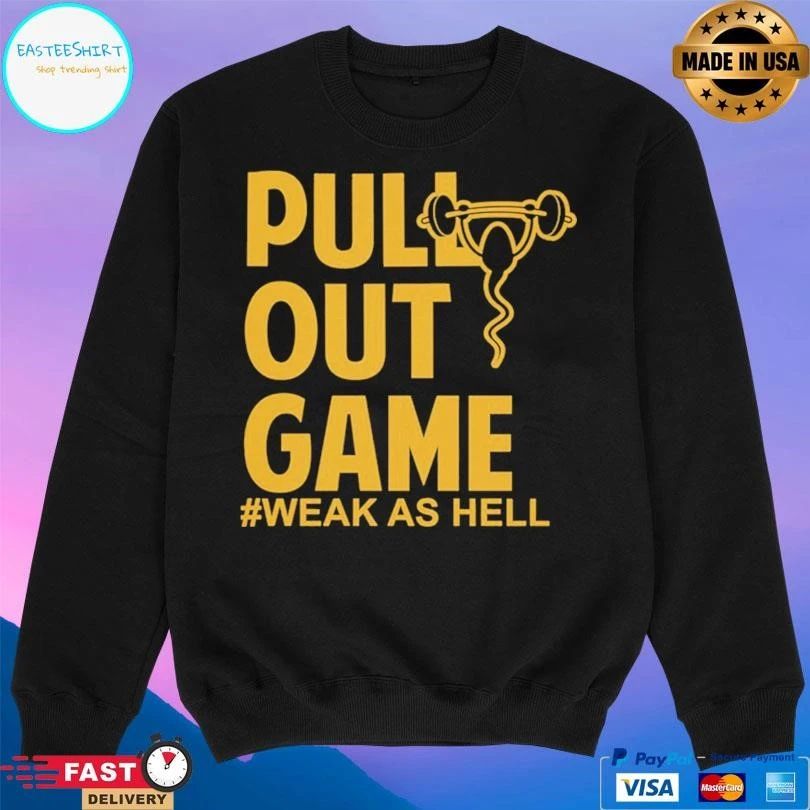 Pull Out Game Weak As Hell T-shirts