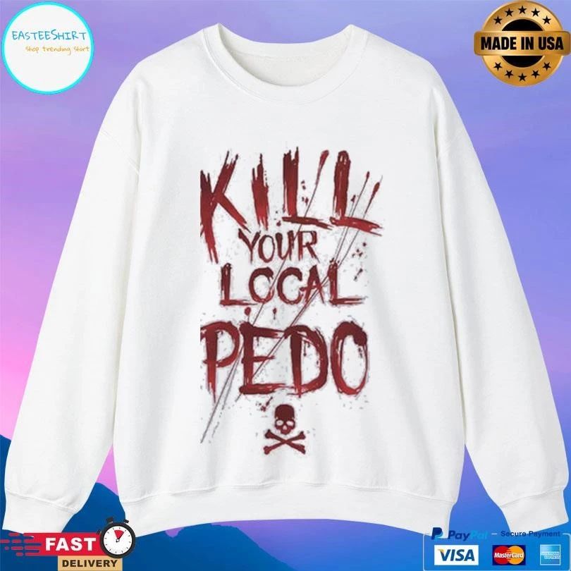 Kill Your Local Pedo T-shirts