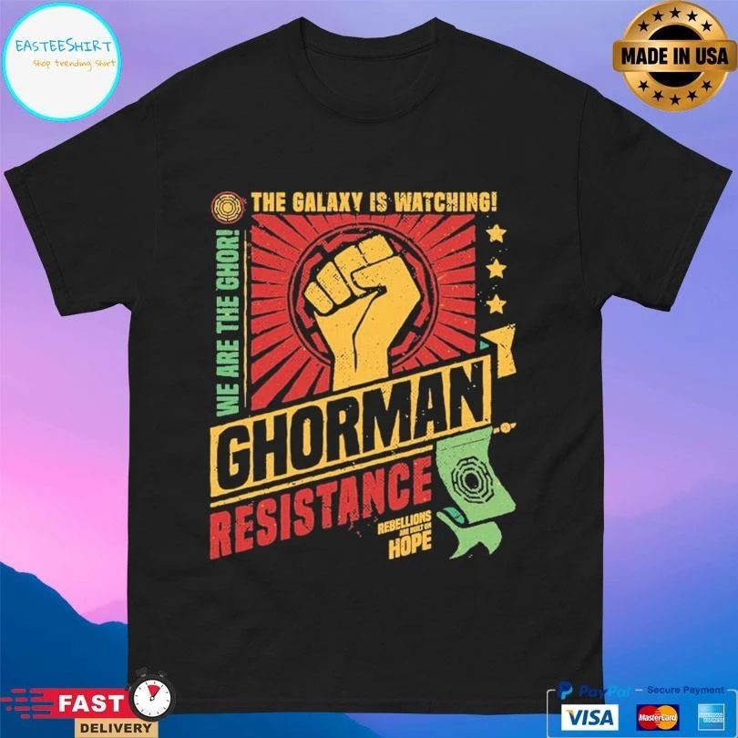 Ghorman Resistance The Galaxy Is Watching We Are The Ghor Rebellions Are Built On Hope T-shirts
