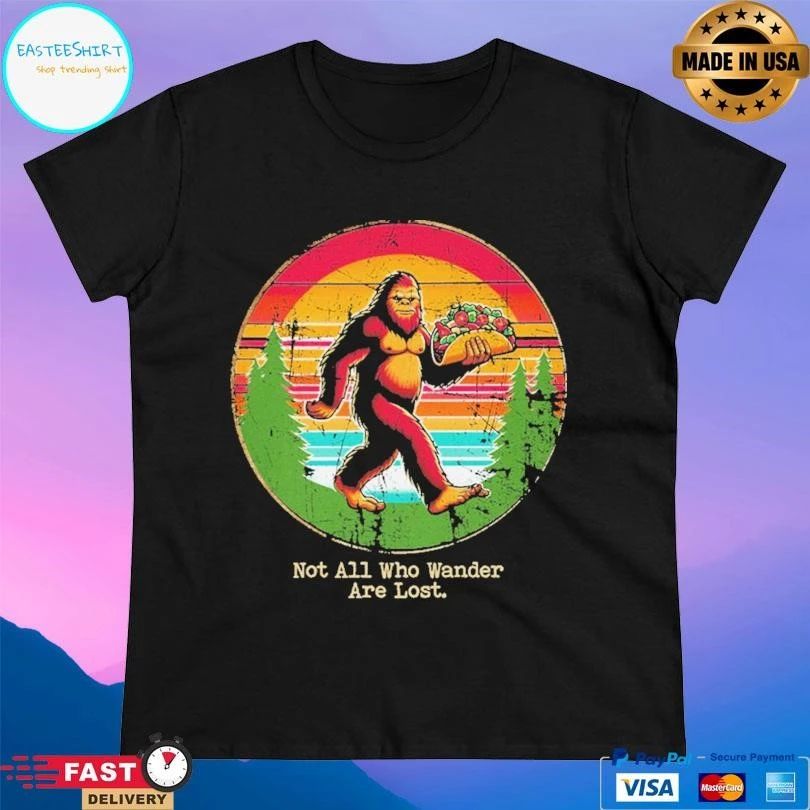 Not All Who Wander Are Lost Bigfoot Taco T-shirts