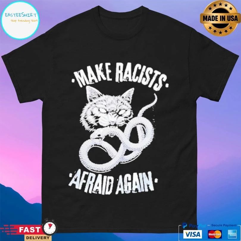 Make Racists Afraid Again Cat And Snake T-shirts