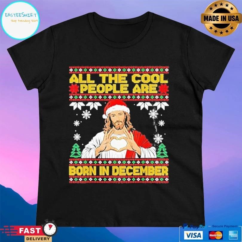 Jesus All The Cool People Are Born In December Christian Christmas 2025 T-shirts