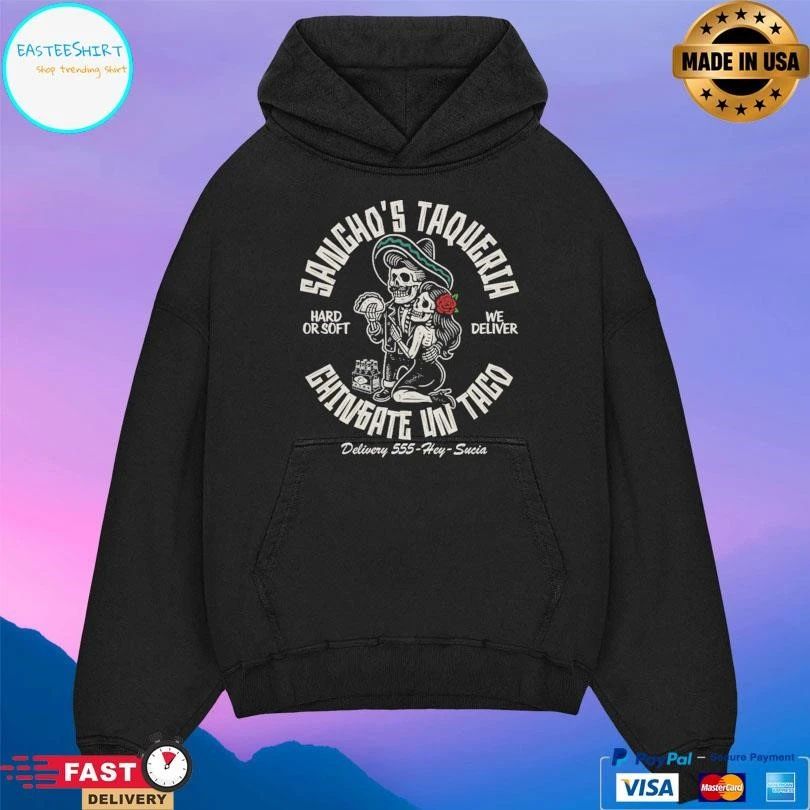 Sancho’s Taqueria Hard Or Soft We Deliver Chingate Un Taco Delivery 55-Hey-Sucia T-shirts